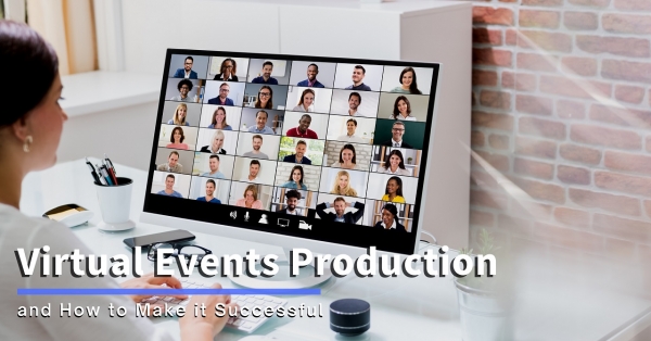 Virtual Events Production and How to Make it Successful